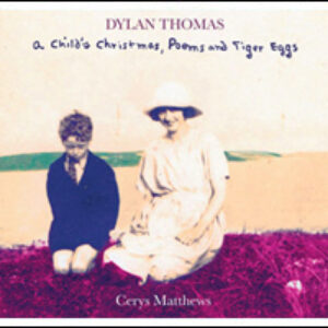 Dylan Thomas – A Child’s Christmas , Poems and Tiger Eggs